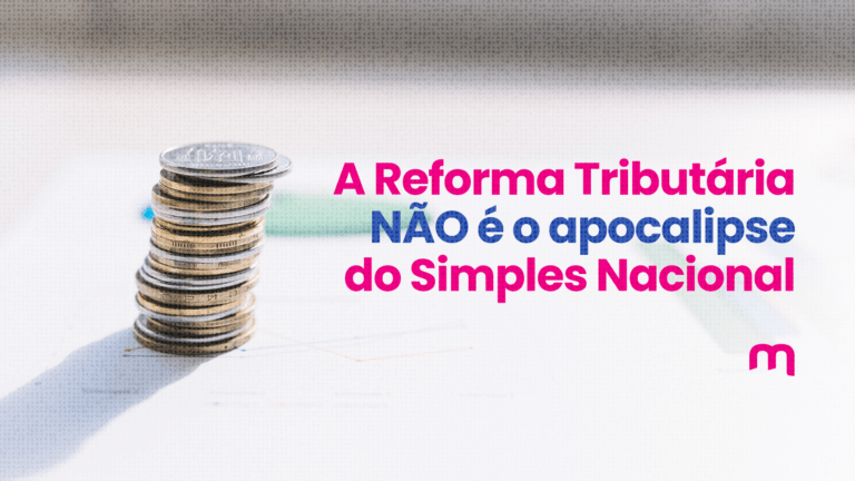A Reforma Tributária NÃO é o apocalipse do Simples Nacional