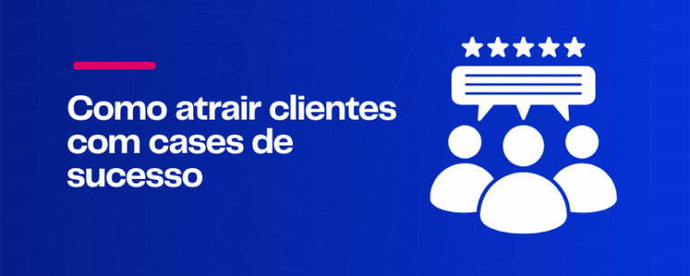 Como atrair os clientes com cases de sucesso
