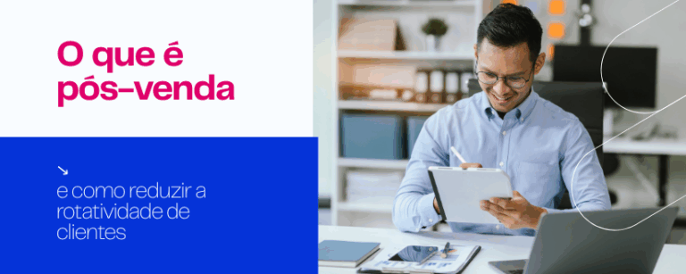 O que é pós-venda e como reduzir a rotatividade de clientes