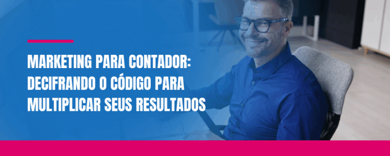 Marketing para contador: decifrando o código para multiplicar seus resultados