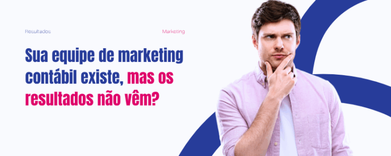 Sua equipe de marketing contábil existe, mas os resultados não vêm?