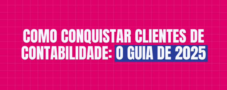 Como conquistar clientes de contabilidade: o guia de 2025