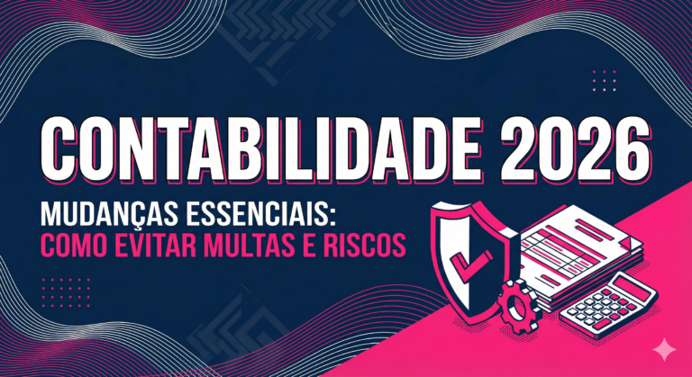 Contabilidade em 2026: O que Muda e Como Evitar Multas e Riscos